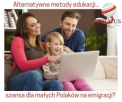 Alternatywne metody edukacji - szansa dla małych Polaków  na emigracji?